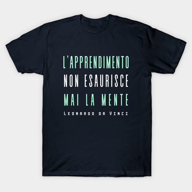 Leonardo da Vinci quote: L'apprendimento non esaurisce mai la mente T-Shirt by artbleed